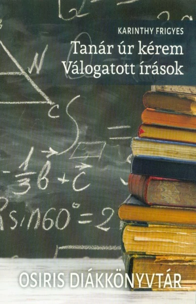 Tanár úr kérem - Válogatott írások  Karinthy Frigyes