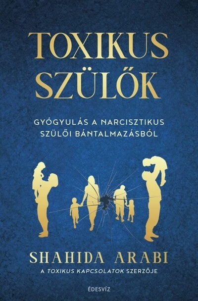 Toxikus szülők - Gyógyulás a narcisztikus szülői bántalmazásból Shahida Arabi