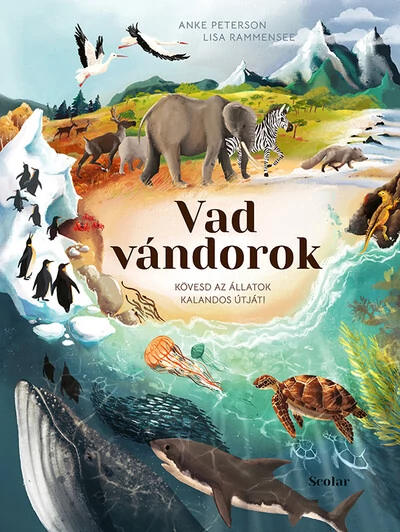 Vad vándorok - Kövesd az állatok kalandos útját! Anke Peterson, Lisa Rammensee