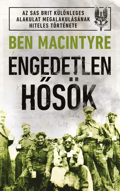 Engedetlen hősök Ben Macintyre