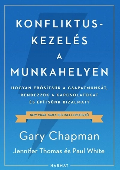Konfliktuskezelés a munkahelyen - Hogyan erősítsük a csapatmunkát, rendezzük a kapcsolatokat és erősítsük a bizalmat? Gary Chapman, Jennifer Thomas, Paul White