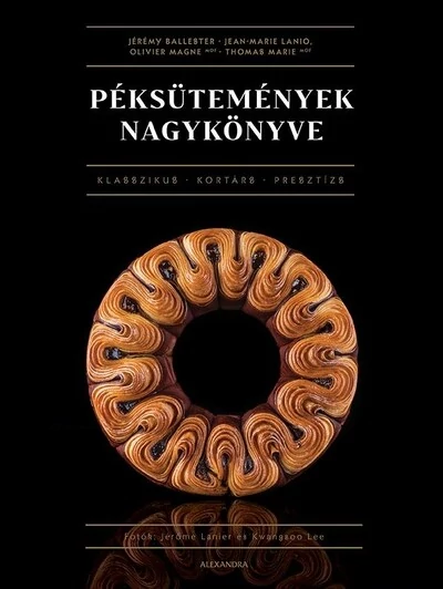 Péksütemények nagykönyve Jean-Marie Lanio, Jérémy Nallester, Olivier Magne, Thomas Marie