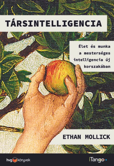 Társintelligencia - Élet és munka a mesterséges intelligencia új korszakában Ethan Mollick