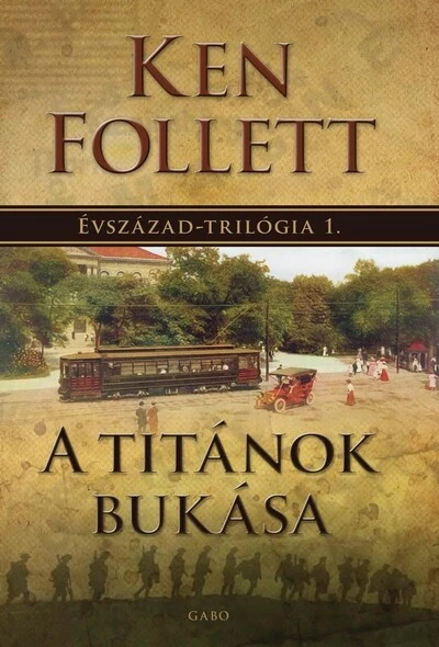 A titánok bukása - Évszázad–trilógia 1. (új kiadás) Ken Follett