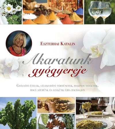 Akaratunk gyógyereje  Eszterhai Katalin