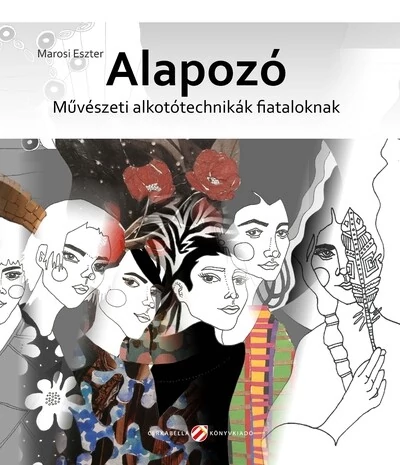 Alapozó - Művészeti alkotótechnikák fiataloknak Marosi Eszter