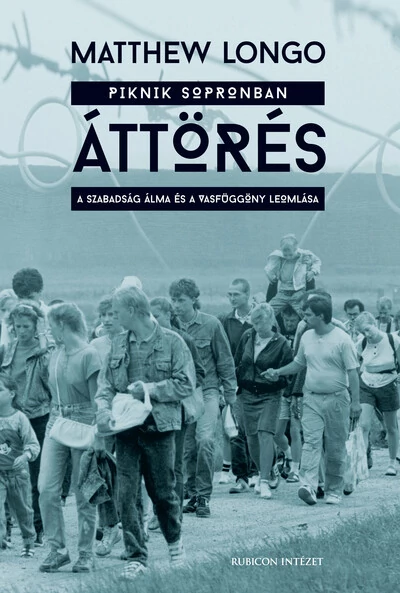 Áttörés - A szabadság álma és a vasfüggöny leomlása Matthew Longo