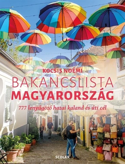 Bakancslista - Magyarország - 777 lenyűgöző hazai kaland és úti cél Kocsis Noémi
