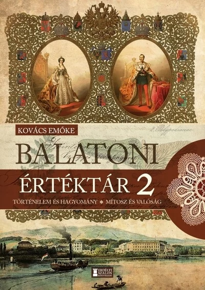 Balatoni értéktár 2. - Történelem és hagyomány - Mítosz és valóság Kovács Emőke