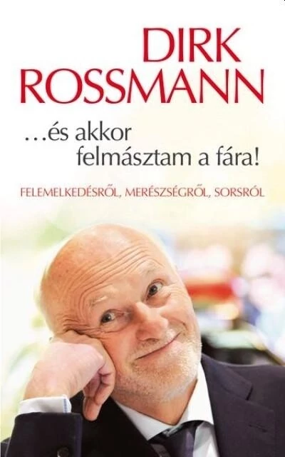 ..és akkor felmásztam a fára! Dirk Rossmann