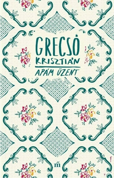 Apám üzent Grecsó Krisztián
