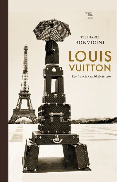 Louis Vuitton – Egy francia család története Stéphanie Bonvicini