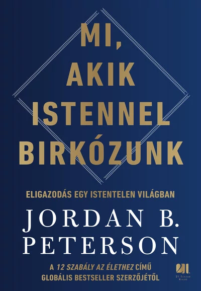 Mi, akik Istennel birkózunk - Eligazodás egy istentelen világban Jordan B. Peterson