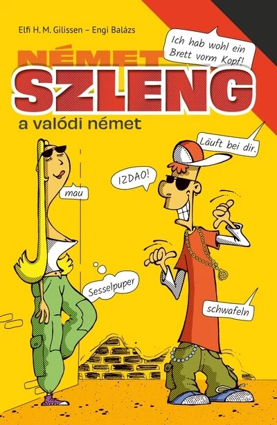 Német szleng - a valódi német Elfi H. M. Gilissen, Engi Balázs