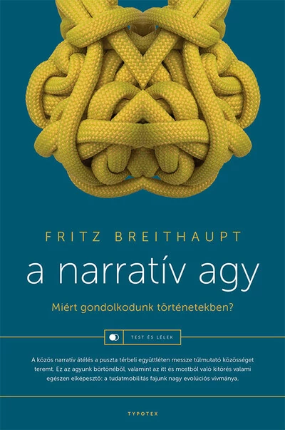 A narratív agy - Miért gondolkodunk történetekben? - Test és lélek Fritz Breithaupt