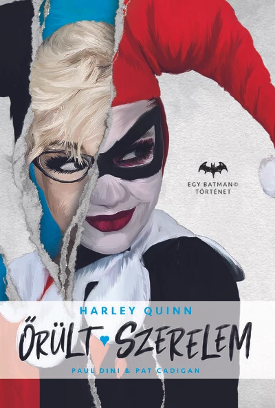 Őrült szerelem - Harley Quinn - Egy Batman történet Pat Cadigan, Paul Dini