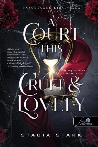 A Court This Cruel and Lovely - Oly kegyetlen és kedves udvar - Hazugságok királysága 1. Stacia Stark