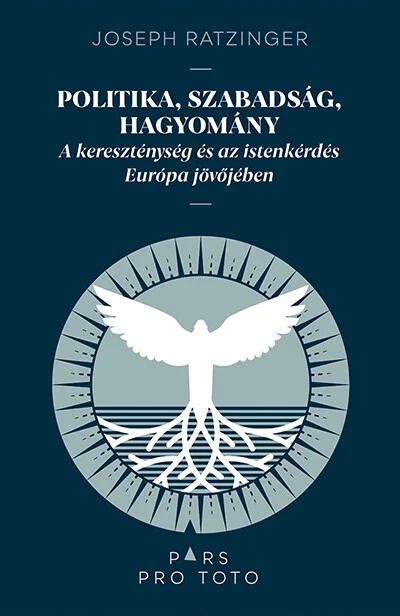 Politika, szabadság, hagyomány - A kereszténység és az istenkérdés Európa jövőjében - Pars pro toto Joseph Ratzinger