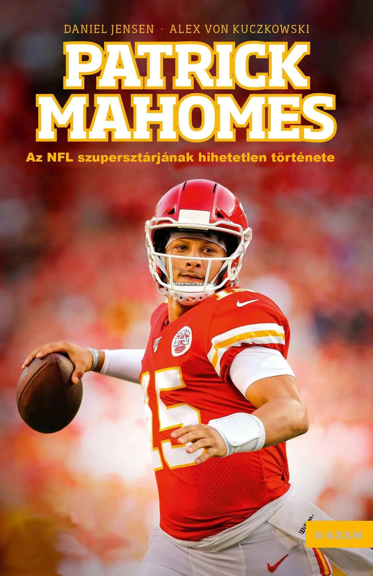 Patrick Mahomes - Az NFL szupersztárjának hihetetlen története - Daniel Jensen - Alex von Kuczkowski