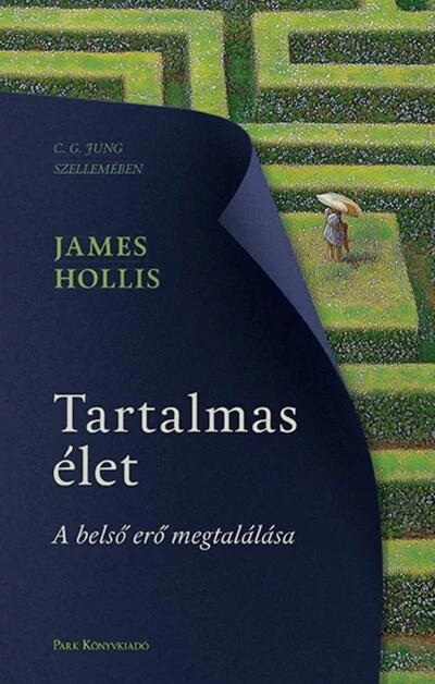 Tartalmas élet - A belső erő megtalálása James Hollis