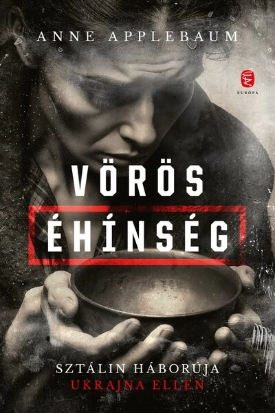 Vörös éhinség - Sztálin háborúja Ukrajna ellen Anne Applebaum