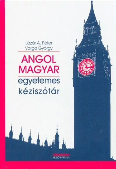 Angol-magyar egyetemes kéziszótár LÁZÁR A. PÉTER - VARGA GYÖRGY