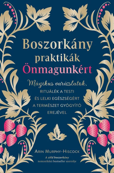 Boszorkánypraktikák önmagunkért - Mágikus varázslatok, rituálék a testi és lelki egészségért a természet gyógyító erejével Arin Murphy-Hiscock