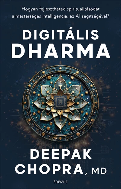Digitális Dharma - Hogyan fejlesztheted spiritualitásodat a mesterséges intelligencia, az AI segítségével? Deepak Chopra