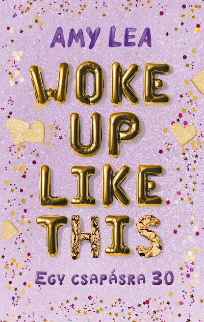 Woke Up Like This - Egy csapásra 30 Amy Lea