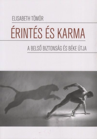 Érintés és karma - A belső biztonság és béke útja Elisabeth Tömör