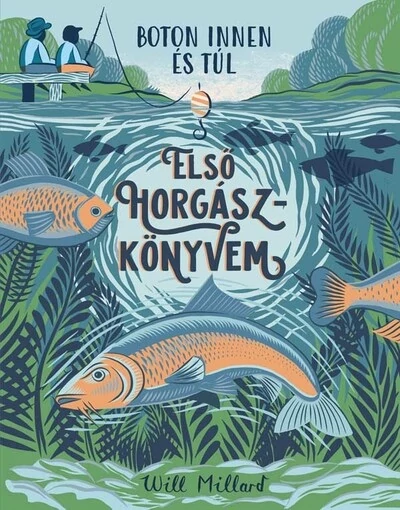Első horgászkönyvem - Boton innen és túl Will Millard