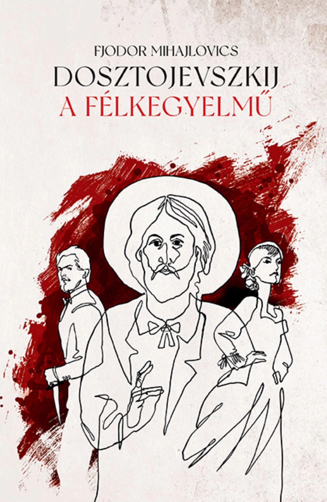 A félkegyelmű Fjodor Mihajlovics Dosztojevszkij