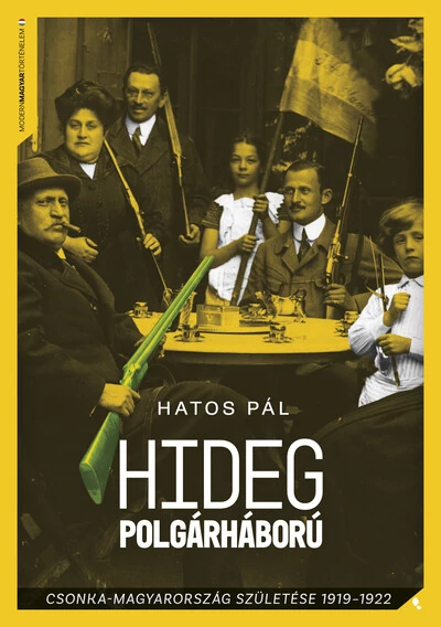 Hideg polgárháború - Csonka-Magyarország születése 1919-1922 - Modern magyar történelem Hatos Pál