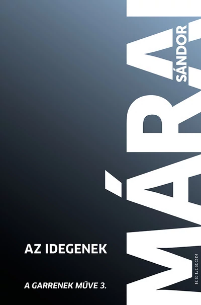 Az idegenek - Garrenek műve 3. (új kiadás) Márai Sándor