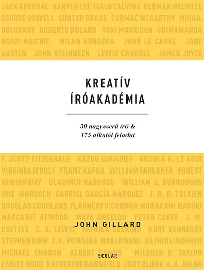 Kreatív Íróakadémia - 50 nagyszerű író & 175 alkotói feladat John Gillard