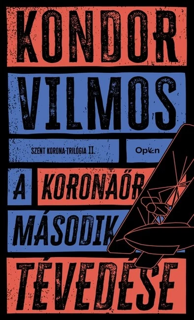 A koronaőr második tévedése - Szent korona-trilógia II. (új kiadás) Kondor Vilmos