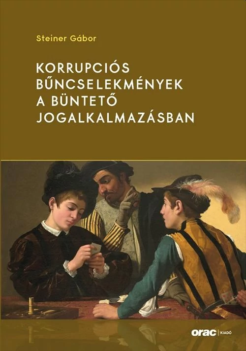 Korrupciós bűncselekmények a büntető jogalkalmazásban -  Steiner Gábor