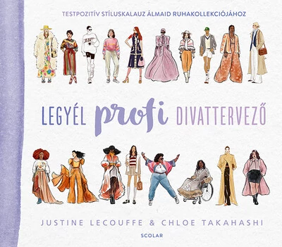 Legyél profi divattervező - Testpozitív stíluskalauz álmaid ruhakollekciójához Chloe Takahashi, Justine Lecouffe