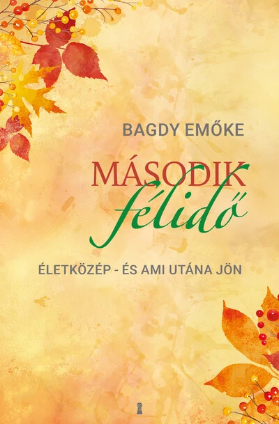 Második félidő - Életközép - és ami utána jön Bagdy Emőke