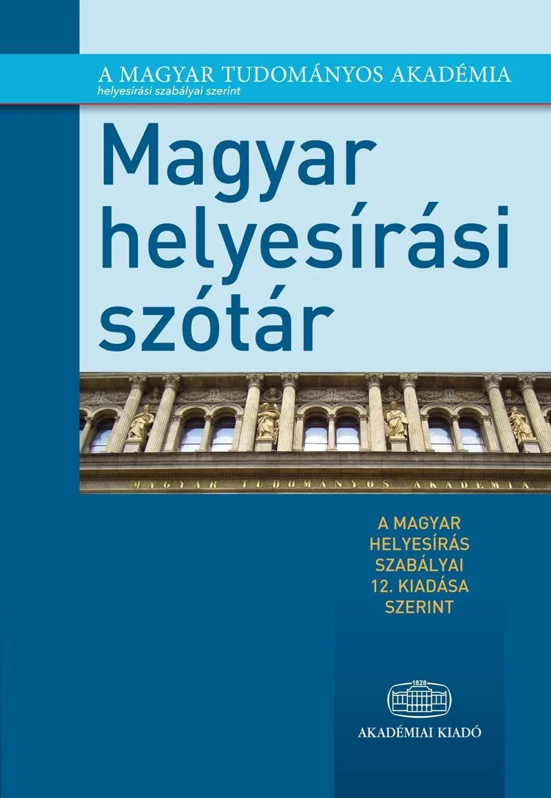 Magyar helyesírási szótár A magyar helyesírás szabályai