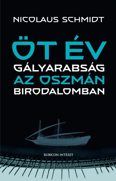 Öt év gályarabság az Oszmán Birodalomban Nicolaus Schmidt