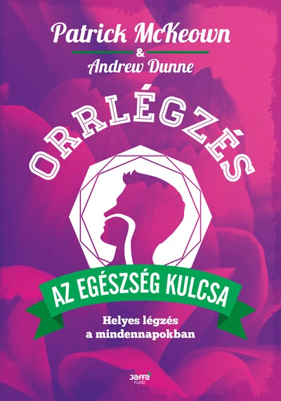 Orrlégzés - Helyes légzés a mindennapokban Patrick Mckeown