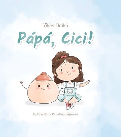 Pápá, Cici! Tőkés Ildikó