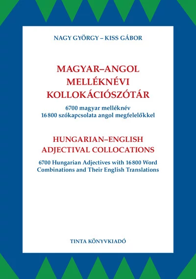 Magyar-angol melléknévi kollokációszótár - 6700 magyar melléknév 16800 szókapcsolata angol megfelelőkkel Kiss Gábor, Nagy György