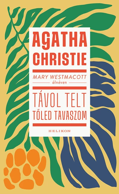 Mary Westmacott: Távol telt tőled tavaszom Agatha Christie