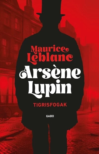 Arsene Lupin - Tigrisfogak Maurice LeBlanc