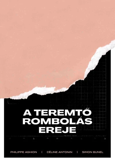 A teremtő rombolás ereje Céline Antonin, Philippe Aghion, Simon Bunel