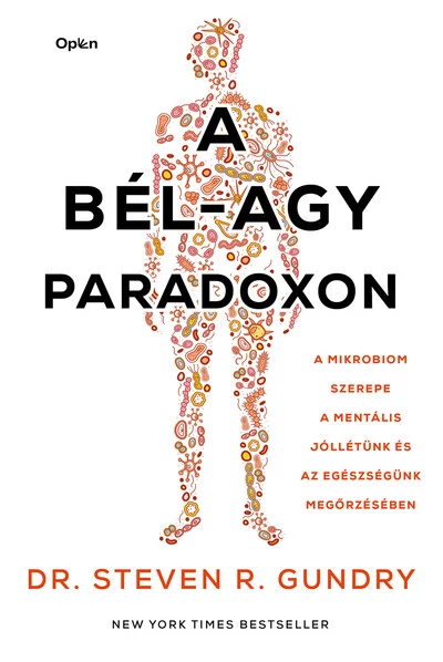 A bél-agy paradoxon - A mikrobiom szerepe a mentális jóllétünk és az egészségünk megőrzésében Dr. Steven Gundry