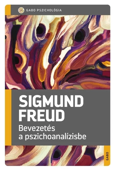 Bevezetés a pszichoanalízisbe - GABO Pszichológia (új kiadás) Sigmund Freud