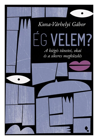 Ég velem? - A kiégés tünetei, okai és a sikeres megküzdés Kuna-Várhelyi Gábor